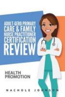 Adult-Gero Primary Care and Family Nurse Practitioner Certification Review: Health Promotion 1544092970 Book Cover