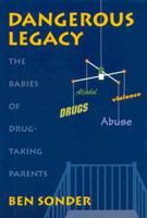 Dangerous Legacy: The Babies of Drug-Taking Parents (Issues--Family) 0531111954 Book Cover