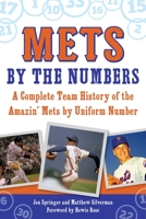 Mets by the Numbers: A Complete Team History of the Amazin' Mets by Uniform Number 1602392277 Book Cover