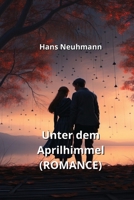 Unter dem Aprilhimmel (ROMANCE) (German Edition) 9994919326 Book Cover