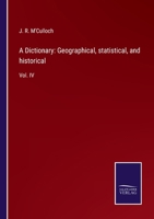 A Dictionary: Geographical, statistical, and historical: Vol. IV 3752576464 Book Cover