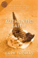 Authentic Faith: The Power of a Fire-Tested Life 0310254191 Book Cover