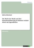 Die Macht der Musik und ihre Instrumentalisierung im Rahmen sozialer Arbeit mit Jugendlichen 365633482X Book Cover