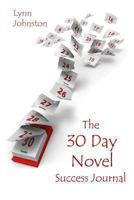 The 30 Day Novel Success Journal: Overcome Procrastination, Figure Out What Happens Next and Get Your Novel Written 061591795X Book Cover