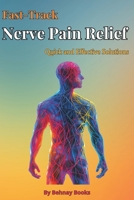Fast-Track Nerve Pain Relief: Quick and Effective Solutions B0CKWLK7X1 Book Cover