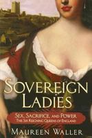 Sovereign Ladies: The Six Reigning Queens of England 0312338015 Book Cover