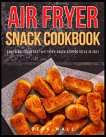 Air Fryer Snack Cookbook: Easy & Delicious Best Air Fryer Snack Recipes ideas in 2021 B08SG8V866 Book Cover