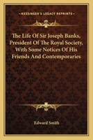 The Life of Sir Joseph Banks: President of the Royal Society, With Some Notices of His Friends and Contemporaries 1279420022 Book Cover