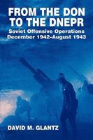 From the Don to the Dnepr: Soviet Offensive Operations, December 1942 - August 1943 (Soviet Military Experience) 0714640646 Book Cover