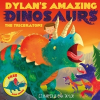 Dylan's Amazing Dinosaurs - The Triceratops (Dylans Amazing Dinosaurs 4) 1471119408 Book Cover