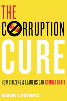 The Corruption Cure: How Citizens and Leaders Can Combat Graft 0691191573 Book Cover
