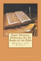 Super Memory: Memorize the 66 Books of the Bible Quickly and Easily! 146114504X Book Cover