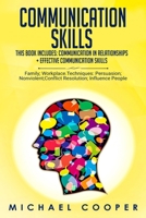 Communication Skills This Book Includes: Communication In Relationships + Effective Communication Skills: For: Family; Workplace. Techniques: Persuasion; Nonviolent; Conflict Resolution; Influence Peo B085HN14M6 Book Cover