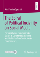 The Spiral of Political Incivility on Social Media: Patterns Across Communicative Stages in Current Cross-National and Multi-Platform Social Media Environments 3658519738 Book Cover