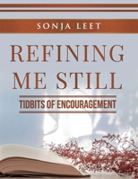 Refining Me Still: Tidbits of Encouragement 1951883233 Book Cover