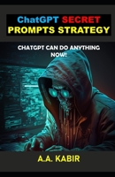 ChatGPT Secret Prompts Strategy: ChatGPT Can Do Anything Now! B0BV4GC852 Book Cover