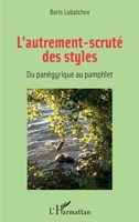 L'autrement-scruté des styles: Du panégyrique au pamphlet (French Edition) 2343201595 Book Cover