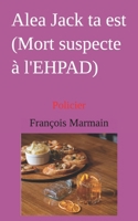 Alea Jack ta est (Mort suspecte à l'EHPAD): Policier (French Edition) B0DVT9VYDR Book Cover