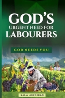 God's Urgent Need for Labourers: God Needs You B0CGW1ZB9B Book Cover