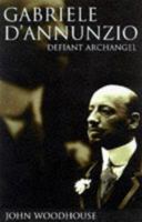 Gabriele D'Annunzio: Defiant Archangel 0198159455 Book Cover