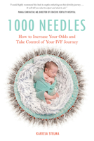 1000 Needles: How to Increase Your Odds and Take Control of Your IVF Journey 1641704500 Book Cover
