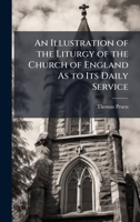 An Illustration of the Liturgy of the Church of England As to Its Daily Service 1023818841 Book Cover