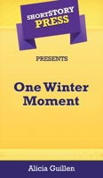 Short Story Press Presents One Winter Moment 1648912230 Book Cover