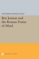 Ben Jonson and the Roman Frame of Mind 0691611963 Book Cover