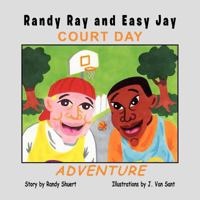 Randy Ray and Easy Jay: Court Day Adventure 1456883933 Book Cover