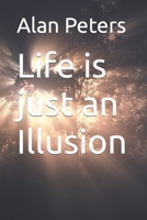 Life is just an Illusion B0CKRZT7C1 Book Cover