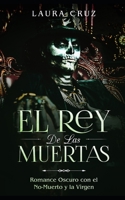 El Rey de las Muertas: Romance Oscuro con el No-Muerto y la Virgen (Novela Romántica, Erótica y de Fantasía) (Spanish Edition) 165098331X Book Cover