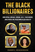 The Black Billionaires: How Oprah, Michael Jordan, Jay-Z, Tiger Woods, and Others Are Redefining Black Wealth B08M2H6WDM Book Cover