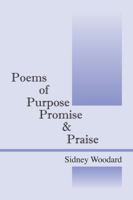Poems of Purpose Promise & Praise 1432779737 Book Cover