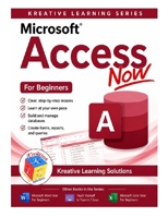 Microsoft Access Now for Beginners (Kreative Learning Solushons) B0H4NVCQCW Book Cover