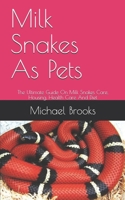 Milk Snakes As Pets: The Ultimate Guide On Milk Snakes  Care, Housing, Health Care And Diet B087L8DWWJ Book Cover