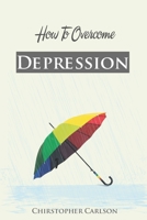 How To Overcome With Depression B09DMTZGQZ Book Cover