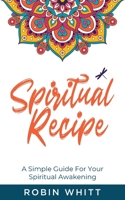 Spiritual Recipe : A Simple Guide for Your Spiritual Awakening 1735961906 Book Cover