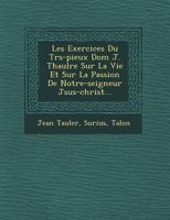 Les Exercices Du Tr�s-pieux Dom J. Thaul�re Sur La Vie Et Sur La Passion De Notre-seigneur J�sus-christ... 1249634318 Book Cover