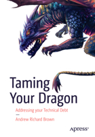 Taming Your Dragon: Addressing your Technical Debt B0CV4TTP32 Book Cover