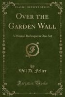 Over the Garden Wall .. 1016453337 Book Cover
