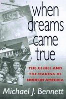 When Dreams Came True: The GI Bill and the Making of Modern America 1574880411 Book Cover