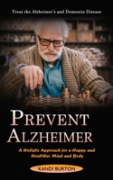Prevent Alzheimer: Treat the Alzheimer's and Dementia Disease 1774857960 Book Cover