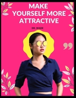 Make Yourself More Attractive B0CFZ9NJTZ Book Cover