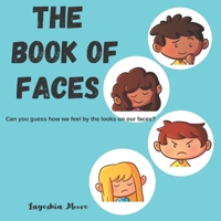 The Book of Faces: Can you guess how we feel by the looks on our faces? B09FCCLC46 Book Cover