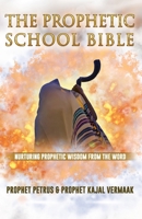 The Prophetic School Bible: Nurturing Prophetic Wisdom From The Word B0GT4G23HL Book Cover