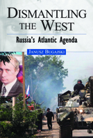 Dismantling the West: Russia's Atlantic Agenda 159797210X Book Cover