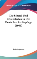 Die Schand Und Ehrenstrafen In Der Deutschen Rechtspflege (1901) 1168415330 Book Cover