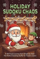 Holiday Sudoku Chaos: A 100-Puzzle Journey from Simple to Hard – The Perfect Stocking Stuffer for Puzzle Lovers! (Coded Chaos™ Puzzle Series) B0FXGYKZP1 Book Cover
