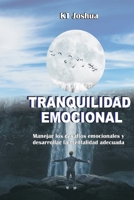 TRANQUILIDAD EMOCIONAL: Manejar los desafíos emocionales y desarrollar la mentalidad adecuada B097F7T389 Book Cover