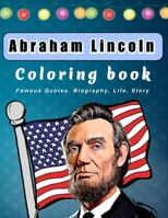 abraham lincoln coloring book: Perfect Coloring Activity Book and biography of abraham lincoln book Gift For Adults and kids ! B09TFWHVBT Book Cover